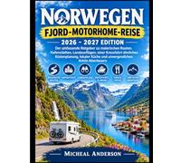 NORWEGEN Fjord-Wohnmobilreise Ausgabe 2026 - 2027: Der umfassende Reiseführer zu malerischen Routen, Hafenstädten, Landausflügen, Küstenplanung im ... Küche und unvergesslichen Arktisabenteuern