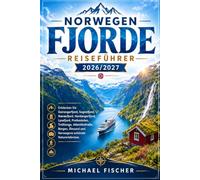 NORWEGEN FJORDE REISEFÜHRER 2026/2027: Entdecken Sie Geirangerfjord, Sognefjord, Nærøyfjord, Hardangerfjord, Lysefjord, Preikestolen, Trolltunga, ... und Norwegens schönste Naturerlebnisse.