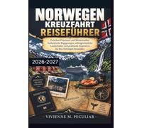 Norwegen Kreuzfahrt Reiseführer 2026-2027: Zwischen Polarmeer und Küstenzauber: Authentische Begegnungen, außergewöhnliche Landschaften und praktische Inspiration für Ihre Norwegen-Kreuzfahrt
