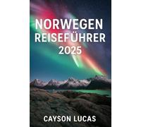 NORWEGEN REISEFÜHRER 2025: Echte Orte, Echte Menschen, Ein Reiseführer aus erster Hand für Norwegen 2025-2026