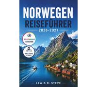 NORWEGEN REISEFÜHRER 2026-2027: Entdecken Sie majestätische Fjorde, Nordlichter, das Erbe der Wikinger und die Lofoten mit malerischen Routen, ... praktischen Reiseplänen für jede Jahreszeit