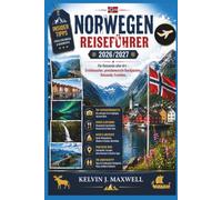 NORWEGEN REISEFÜHRER 2026-2027: Für Reisende aller Art - Erstbesucher, preisbewusste Backpacker, Reisende, Familien,