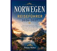 NORWEGEN REISEFÜHRER 2026-2027: Was ich mir gewünscht hätte, vorher gewusst zu haben: Die wichtigsten Tipps, Geheimtipps, malerischen Routen und ... einer Reise nach Norwegen vermeiden sollte.