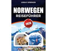 NORWEGEN REISEFÜHRER 2026: Entdecken Sie Fjorde, Nordlichter, Oslo, Bergen und die Lofoten mit Expertenrouten, Reisetipps und Geheimtipps.