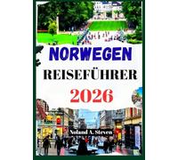 NORWEGEN REISEFÜHRER 2026: Entdecken Sie Fjorde, Oslo und Lofoten, versteckte Schätze, malerische Fahrten, Karten und mehr
