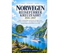 Norwegen Reiseführer Kreuzfahrt 2026-2027: Häfen, Landausflüge und Fjorde auf eigene Faust entdecken und planen - mit Tagesrouten, Wanderungen, Transporttipps und Rückkehr zum Schiff