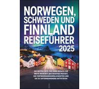 Norwegen, Schweden und Finnland Reiseführer 2025: Die besten Orte für einen Besuch, die beste Reisezeit, das richtige Packset, die Fortbewegungsmöglichkeiten und die zu unternehmenden Aktivitäten