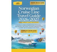 Norwegian Cruise Line Travel Guide 2026/2027: Caribbean, Alaska & Mediterranean Port Guides, Ship Reviews, Free At Sea, The Haven, Specialty Dining & Insider Tips for Families & First-Timers