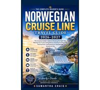 NORWEGIAN CRUISE LINE TRAVEL GUIDE 2026-2027: The Complete Insider’s Guide to Choosing the Right Ship, Planning Your Cruise, Saving Money, Exploring ... and Enjoying an Unforgettable Vacation at Sea