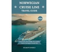 NORWEGIAN CRUISE LINE TRAVEL GUIDE 2026: Cruise Freely, Choose Boldly: Your Complete Guide to Norwegian’s Freestyle Way