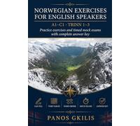 Norwegian Exercises: A1-C1 Practice Workbook for English Speakers - Exercises Based on Past Norwegian Exam Papers, with Full Answer Key (Norwegian for English Speakers)