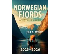 NORWEGIAN FJORDS: A TRAVELER’S GUIDE 2025/2026: Your Ultimate Resource For Adventures, Attractions, And Local Legends
