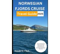 NORWEGIAN FJORDS CRUISE TRAVEL GUIDE 2025: Explore Breathtaking Fjords, Top Cruise Destinations, and Essential Tips for a Memorable Scandinavian Adventure (World Exploring Travel Guide)