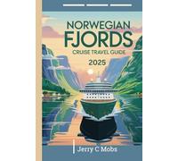 NORWEGIAN FJORDS CRUISE TRAVEL GUIDE 2025: Your Essential Handbook