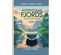 NORWEGIAN FJORDS CRUISE TRAVEL GUIDE 2025: Your Essential Handbook