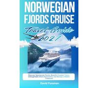NORWEGIAN FJORDS CRUISE TRAVEL GUIDE 2027: Discover Spectacular Fjords, Beautiful Coastal Towns, Unforgettable Shore Excursions, and Norway’s Hidden Treasures