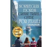 NORWEGIAN FJORDS CRUISE TRAVEL GUIDE FOR FAMILIES 2025/2026 (Full Colour): A Family’s Dream Vacation And Adventure through Norway’s Scenic Landscapes and Rich History