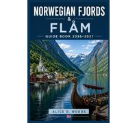 NORWEGIAN FJORDS & FLÅM GUIDE BOOK 2026-2027: Explore Epic Fjords, Chase Waterfalls, Ride Scenic Rails & Find Your Next Adventure