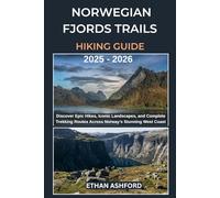 NORWEGIAN FJORDS TRAILS HIKING GUIDE 2025 - 2026: Discover Epic Hikes, Iconic Landscapes, and Complete Trekking Routes Across Norway’s Stunning West Coast (The Explorer’s Footpath Series)