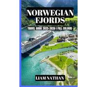 NORWEGIAN FJORDS TRAVEL GUIDE 2025-2026: Experience Oslo, Bergen, Geiranger, And The Majestic Inlets - Ultimate Tips For Scenic Tours, Hiking, Cruises, And Scandinavian Hospitality