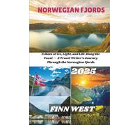 NORWEGIAN FJORDS TRAVEL GUIDE 2025: Echoes of Ice, Light, and Life Along the Coast - A Travel Writer’s Journey Through the Norwegian Fjords