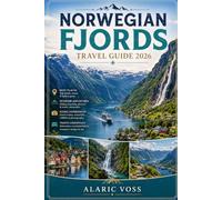 NORWEGIAN FJORDS TRAVEL GUIDE 2026: Explore Dramatic Landscapes, Hidden Villages, Scenic Cruises, Hiking Adventures & Authentic Norwegian Experiences