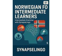 Norwegian for Intermediate Learners: Intermediate Grammar with SynapseLingo (Learn Norwegian)