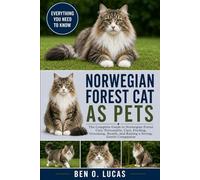 NORWEGIAN FOREST CAT AS PETS: The Complete Guide to Norwegian Forest Cats: Personality, Care, Feeding, Grooming, Health, and Raising a Strong, Gentle Companion