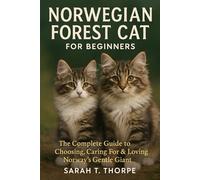 Norwegian Forest Cat for Beginners: The Complete Guide to Choosing, Caring For & Loving Norway’s Gentle Giant