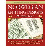 Norwegian Knitting Designs - 90 Years Later: A New Look at the Classic Collection of Scandinavian Motifs and Patterns