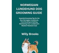 NORWEGIAN LUNDEHUND DOG GROOMING GUIDE: Essential Grooming Tips for the Rare Norwegian Lundehund, From Brushing to Bathing, Maintaining Your Lundehund's Weather-Resistant Coat