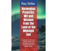 Norwegian Proverbs: Wit and Wisdom from the Land of the Midnight Sun: A Collection of 450 Classic Sayings, Quotes, and Expressions Translated and ... the Modern Reader (The World Wisdom Archive)