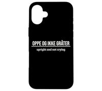 Norwegian Saying How Are You Up Upright And Not Crying Case for iPhone 16 Plus