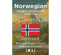 Norwegian Short Stories for Intermediate (B1) Skill Level - Adventure Edition - Norwegian Reading Practice (Norwegian Short Stories (CEFR Leveled Language Learning))