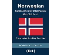 Norwegian Short Stories for Intermediate (B1) Skill Level - Norwegian Reading Practice (Norwegian Short Stories (CEFR Leveled Language Learning))