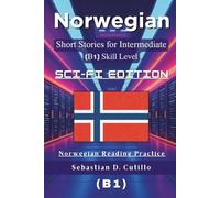 Norwegian Short Stories for Intermediate Learners (B1) - Sci-Fi Edition: 25 Gripping Science Fiction Tales with Vocabulary Lists & Quizzes for ... Stories (CEFR Leveled Language Learning))