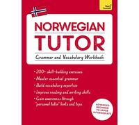 Norwegian Tutor: Grammar and Vocabulary Workbook (Learn Norwegian with Teach Yourself): Advanced beginner to upper intermediate course (Tutors)