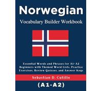 Norwegian Vocabulary Builder Workbook: Essential Words and Phrases for A1-A2 Beginners with Themed Word Lists, Practice Exercises, Review Quizzes, and ... Stories (CEFR Leveled Language Learning))