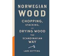 Norwegian Wood: The guide to chopping, stacking and drying wood the Scandinavian way