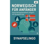 Norwegisch für Anfänger: Norwegisch für Anfänger: Deine Wortgewandtheit steigern mit SynapseLingo (Norwegisch lernen)