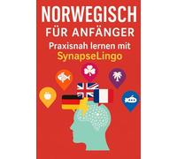 Norwegisch für Anfänger: Praxisnah lernen mit SynapseLingo (Norwegisch lernen)