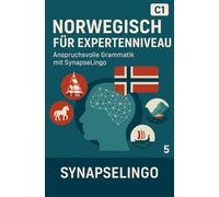 Norwegisch für Expertenniveau: Anspruchsvolle Grammatik mit SynapseLingo (Norwegisch lernen)