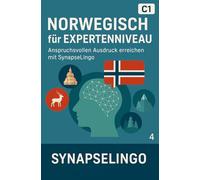 Norwegisch für Expertenniveau: Anspruchsvollen Ausdruck erreichen mit SynapseLingo (Norwegisch lernen)