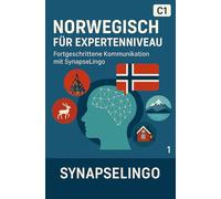 Norwegisch für Expertenniveau: Fortgeschrittene Kommunikation mit SynapseLingo (Norwegisch lernen)