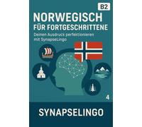 Norwegisch für Fortgeschrittene: Deinen Ausdruck perfektionieren mit SynapseLingo (Norwegisch lernen)