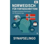 Norwegisch für Fortgeschrittene: Fortgeschrittene Grammatik mit SynapseLingo (Norwegisch lernen)