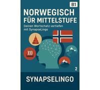 Norwegisch für Mittelstufe: Deinen Wortschatz vertiefen mit SynapseLingo (Norwegisch lernen)