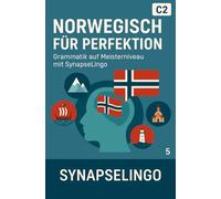 Norwegisch für Perfektion: Grammatik auf Meisterniveau mit SynapseLingo (Norwegisch lernen)