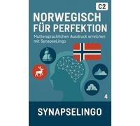 Norwegisch für Perfektion: Muttersprachlichen Ausdruck erreichen mit SynapseLingo (Norwegisch lernen)
