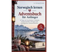 Norwegisch lernen - Adventsbuch für Anfänger: 24 Tage mit Geschichten, Vokabeln, Aussprachehilfe, Übungen und norwegischer Weihnachtskultur